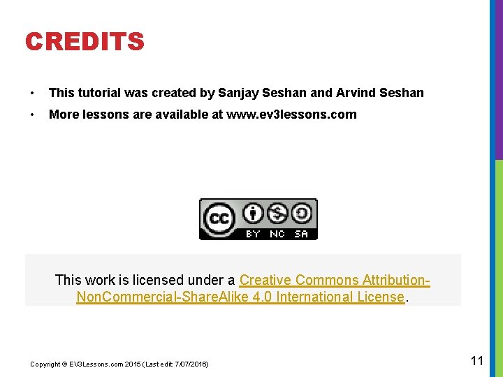 CREDITS • This tutorial was created by Sanjay Seshan and Arvind Seshan • More