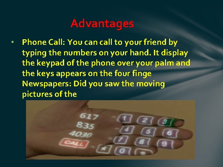 Advantages • Phone Call: You can call to your friend by typing the numbers