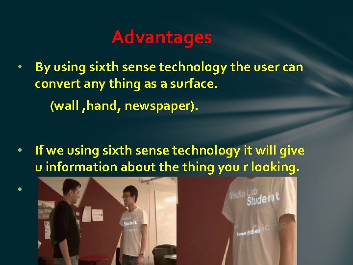 Advantages • By using sixth sense technology the user can convert any thing as