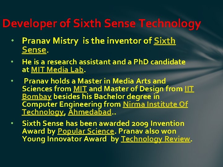 Developer of Sixth Sense Technology • Pranav Mistry is the inventor of Sixth Sense.