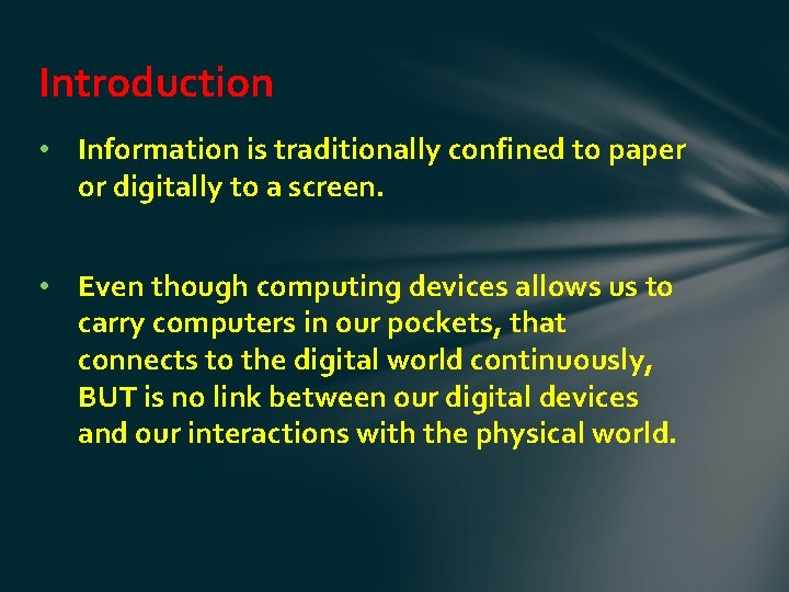 Introduction • Information is traditionally confined to paper or digitally to a screen. •
