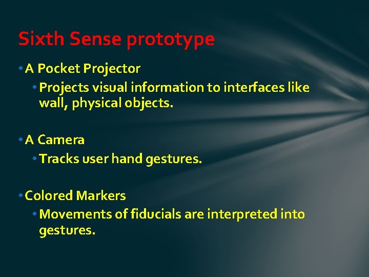 Sixth Sense prototype • A Pocket Projector • Projects visual information to interfaces like