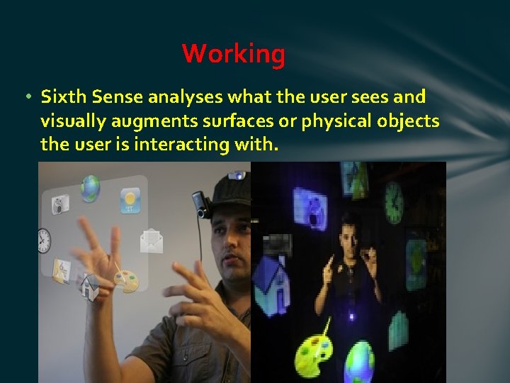 Working • Sixth Sense analyses what the user sees and visually augments surfaces or