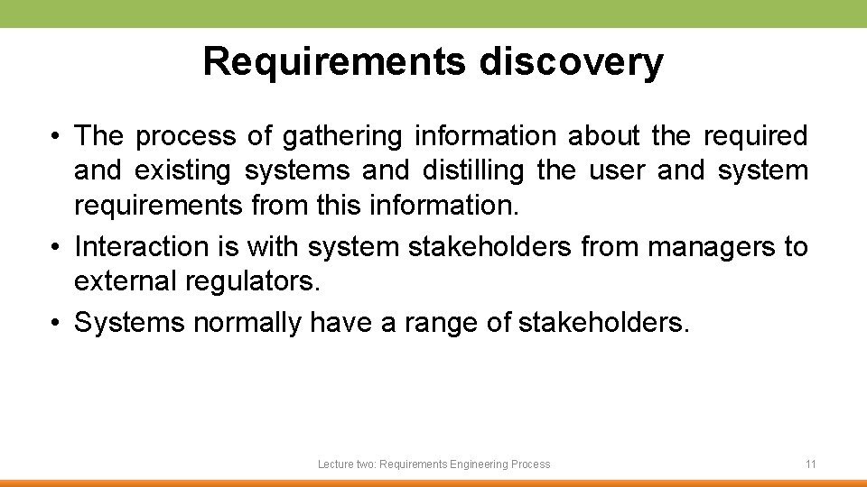 Requirements discovery • The process of gathering information about the required and existing systems