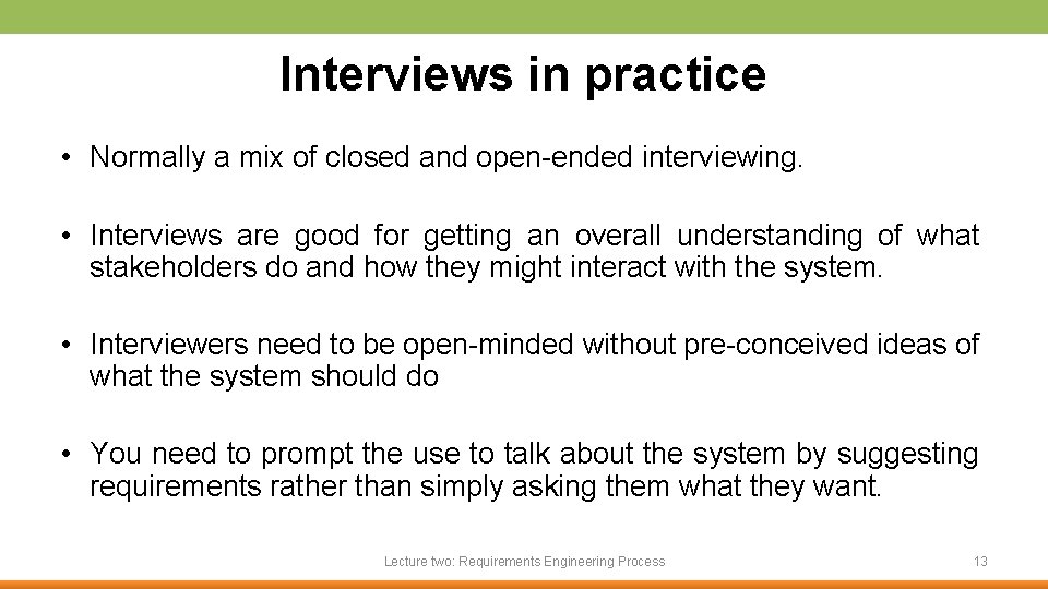 Interviews in practice • Normally a mix of closed and open-ended interviewing. • Interviews