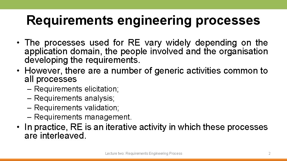 Requirements engineering processes • The processes used for RE vary widely depending on the