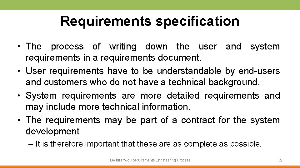 Requirements specification • The process of writing down the user and system requirements in