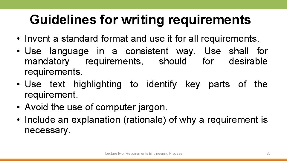 Guidelines for writing requirements • Invent a standard format and use it for all