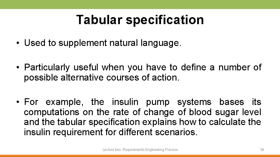 Tabular specification • Used to supplement natural language. • Particularly useful when you have