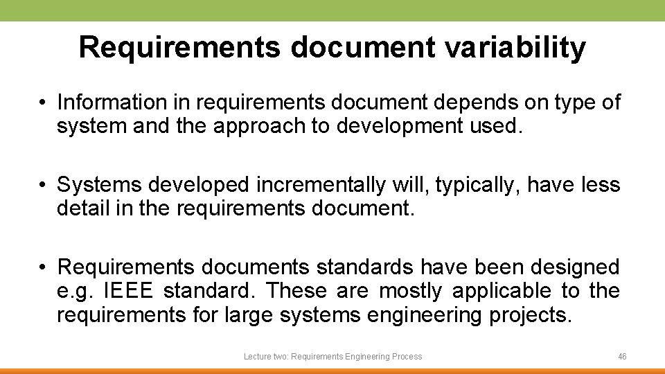 Requirements document variability • Information in requirements document depends on type of system and