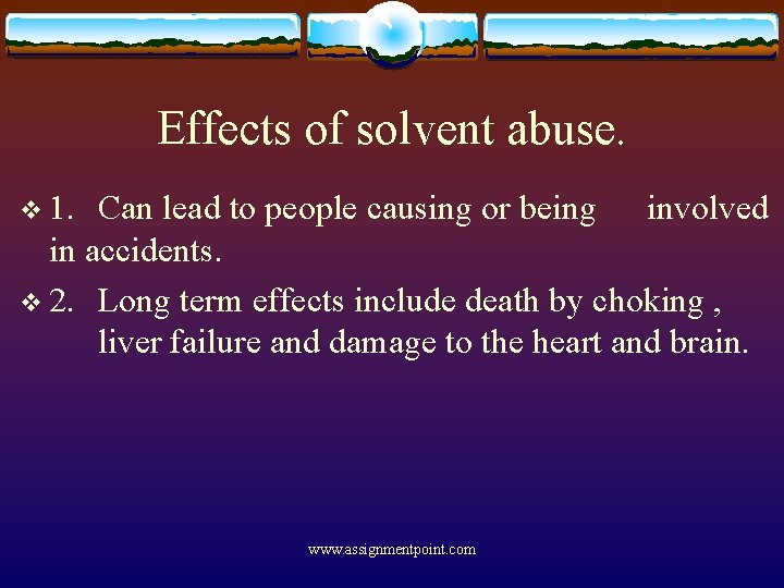 Effects of solvent abuse. v 1. Can lead to people causing or being involved