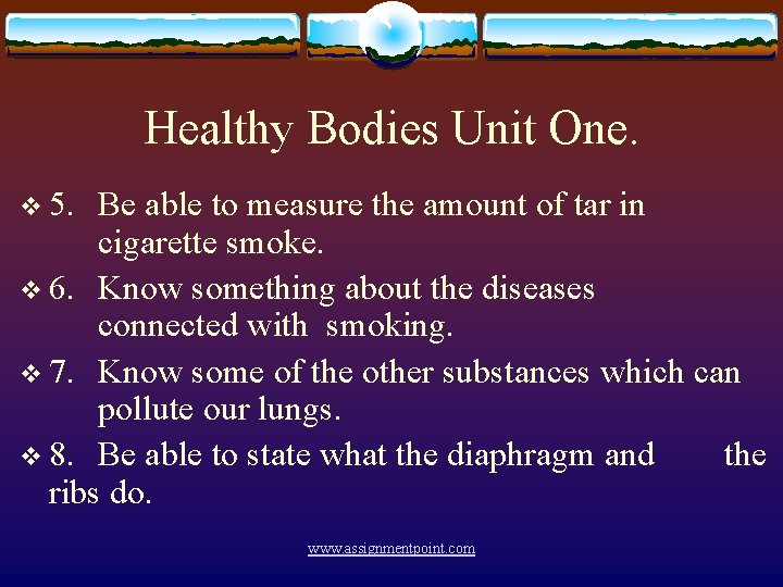 Healthy Bodies Unit One. v 5. Be able to measure the amount of tar