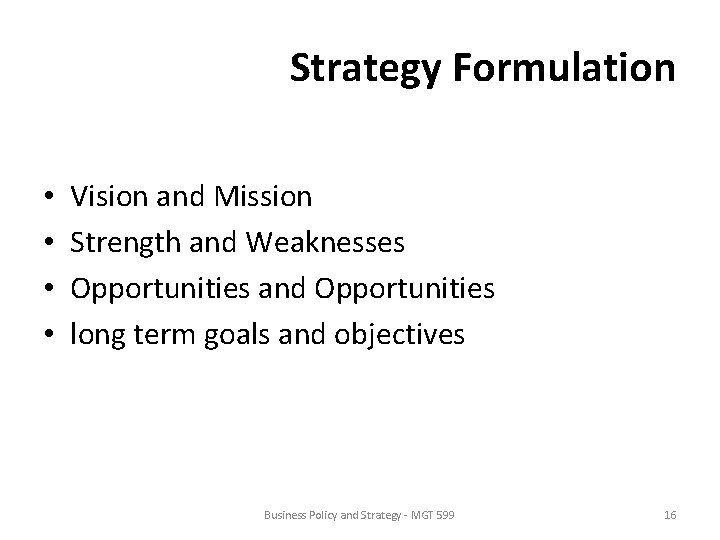 Strategy Formulation • • Vision and Mission Strength and Weaknesses Opportunities and Opportunities long