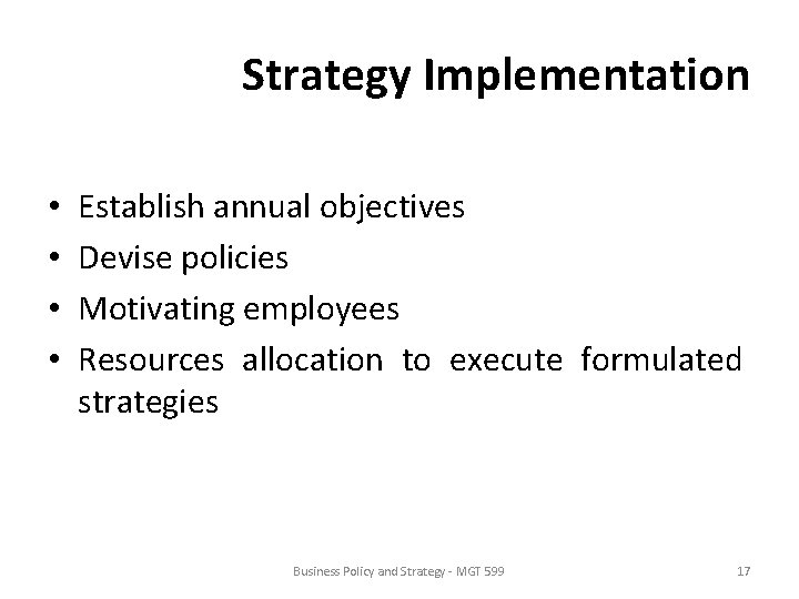 Strategy Implementation • • Establish annual objectives Devise policies Motivating employees Resources allocation to