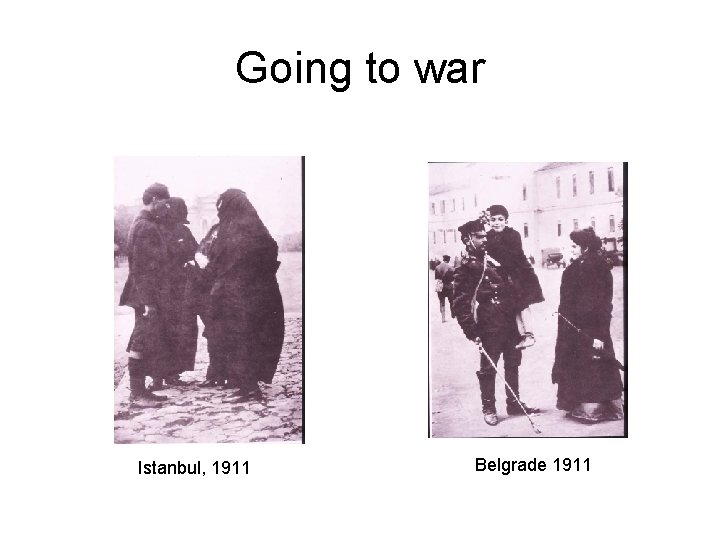 Going to war Istanbul, 1911 Belgrade 1911 