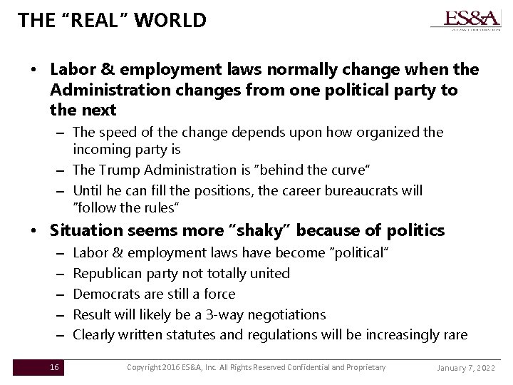 THE “REAL” WORLD • Labor & employment laws normally change when the Administration changes