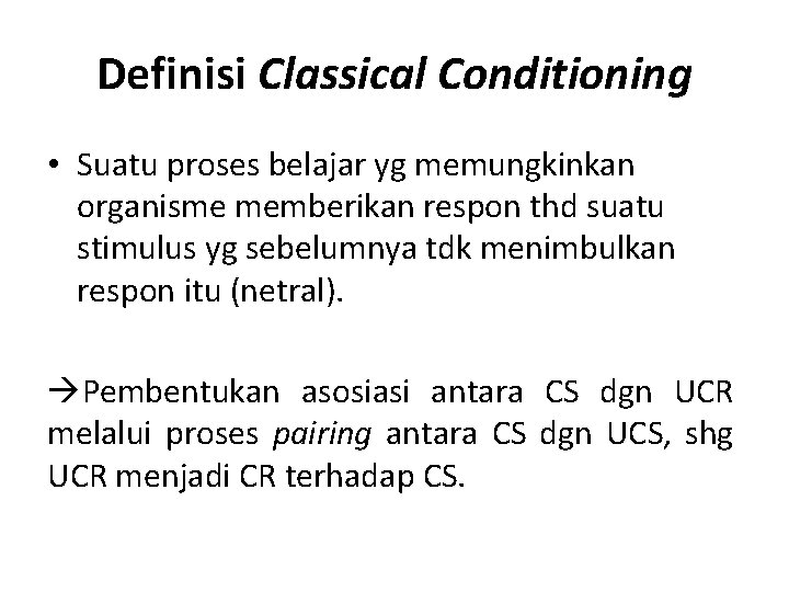 Definisi Classical Conditioning • Suatu proses belajar yg memungkinkan organisme memberikan respon thd suatu