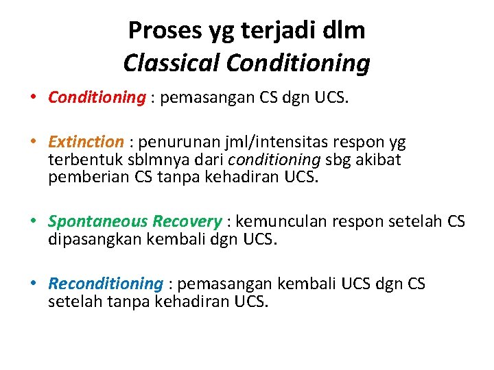 Proses yg terjadi dlm Classical Conditioning • Conditioning : pemasangan CS dgn UCS. •