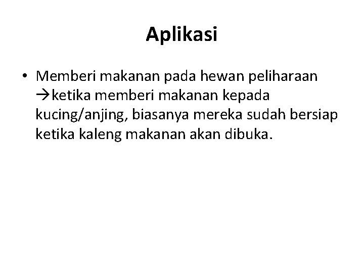 Aplikasi • Memberi makanan pada hewan peliharaan ketika memberi makanan kepada kucing/anjing, biasanya mereka