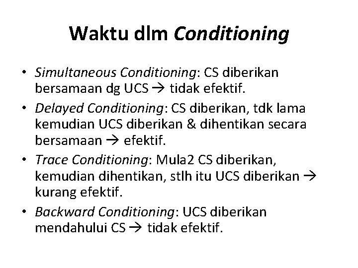 Waktu dlm Conditioning • Simultaneous Conditioning: CS diberikan bersamaan dg UCS tidak efektif. •