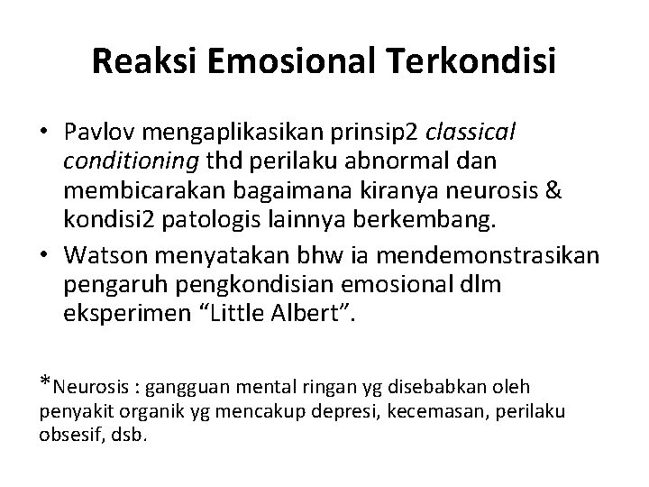 Reaksi Emosional Terkondisi • Pavlov mengaplikasikan prinsip 2 classical conditioning thd perilaku abnormal dan