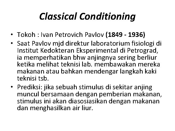 Classical Conditioning • Tokoh : Ivan Petrovich Pavlov (1849 - 1936) • Saat Pavlov