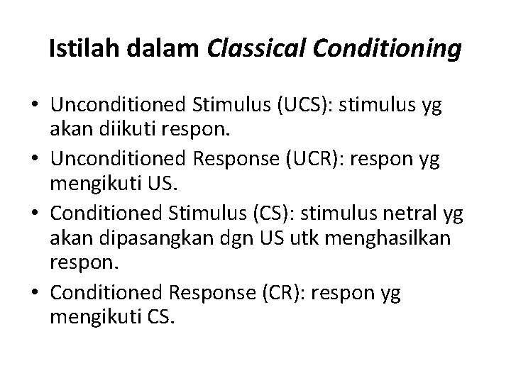 Istilah dalam Classical Conditioning • Unconditioned Stimulus (UCS): stimulus yg akan diikuti respon. •
