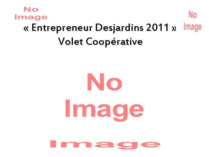  « Entrepreneur Desjardins 2011 » Volet Coopérative 