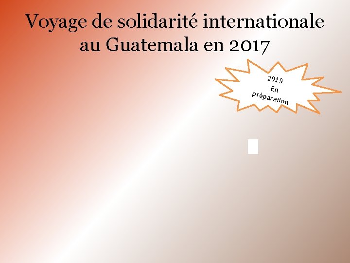 Voyage de solidarité internationale au Guatemala en 2017 2019 En prépa ration 