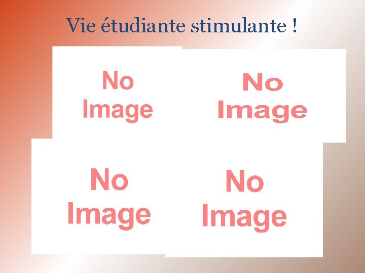 Vie étudiante stimulante ! 