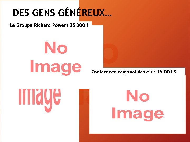 DES GENS GÉNÉREUX… Le Groupe Richard Powers 25 000 $ Conférence régional des élus