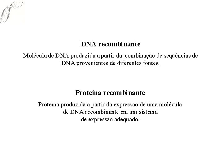 DNA recombinante Molécula de DNA produzida a partir da combinação de seqüências de DNA