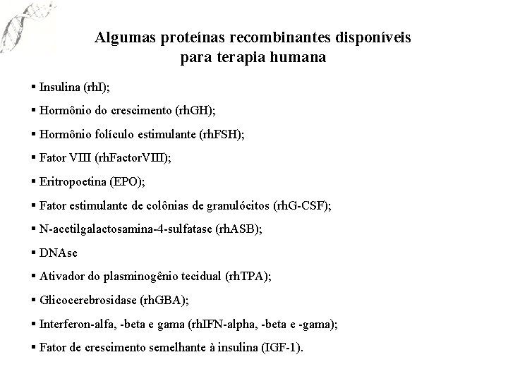 Algumas proteínas recombinantes disponíveis para terapia humana § Insulina (rh. I); § Hormônio do