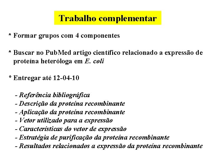 Trabalho complementar * Formar grupos com 4 componentes * Buscar no Pub. Med artigo