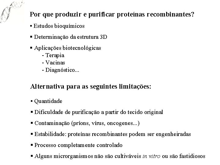 Por que produzir e purificar proteínas recombinantes? § Estudos bioquímicos § Determinação da estrutura