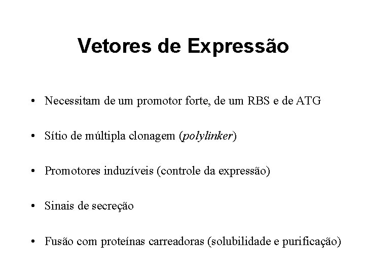 Vetores de Expressão • Necessitam de um promotor forte, de um RBS e de