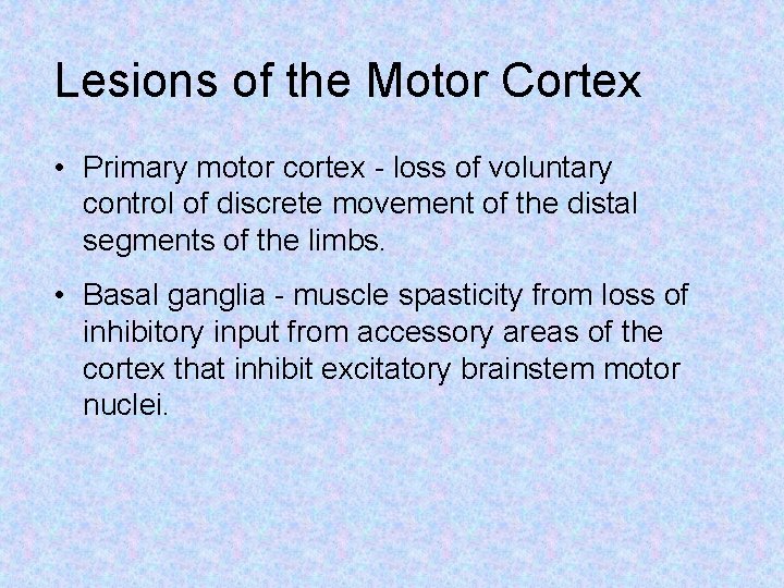 Lesions of the Motor Cortex • Primary motor cortex - loss of voluntary control