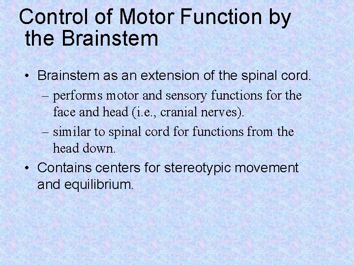 Control of Motor Function by the Brainstem • Brainstem as an extension of the