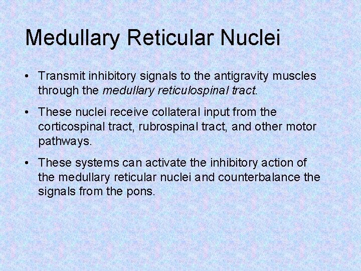 Medullary Reticular Nuclei • Transmit inhibitory signals to the antigravity muscles through the medullary