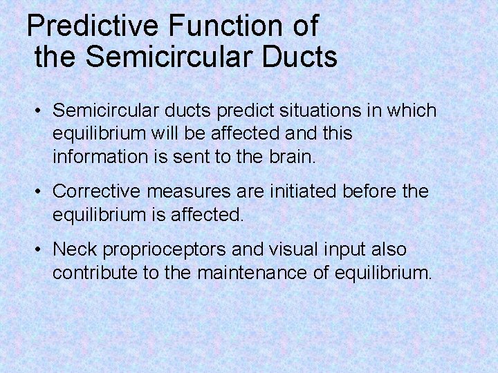 Predictive Function of the Semicircular Ducts • Semicircular ducts predict situations in which equilibrium