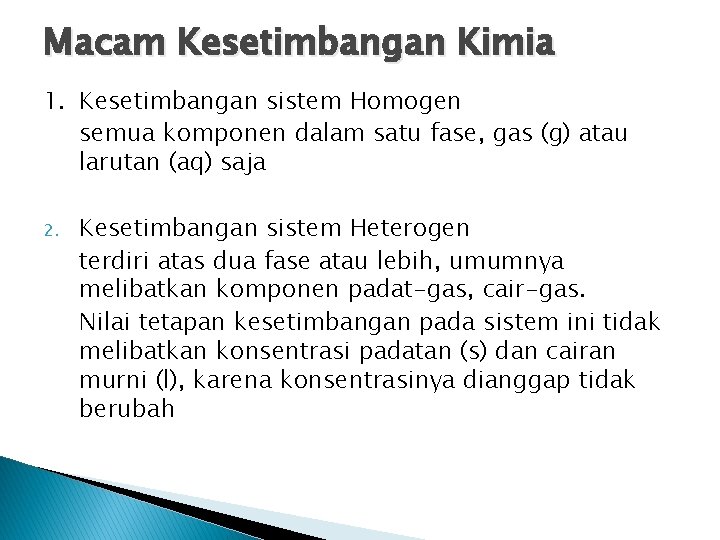 Macam Kesetimbangan Kimia 1. Kesetimbangan sistem Homogen semua komponen dalam satu fase, gas (g)