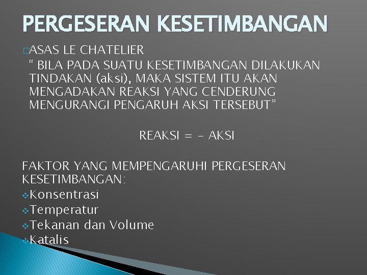 PERGESERAN KESETIMBANGAN �ASAS LE CHATELIER “ BILA PADA SUATU KESETIMBANGAN DILAKUKAN TINDAKAN (aksi), MAKA