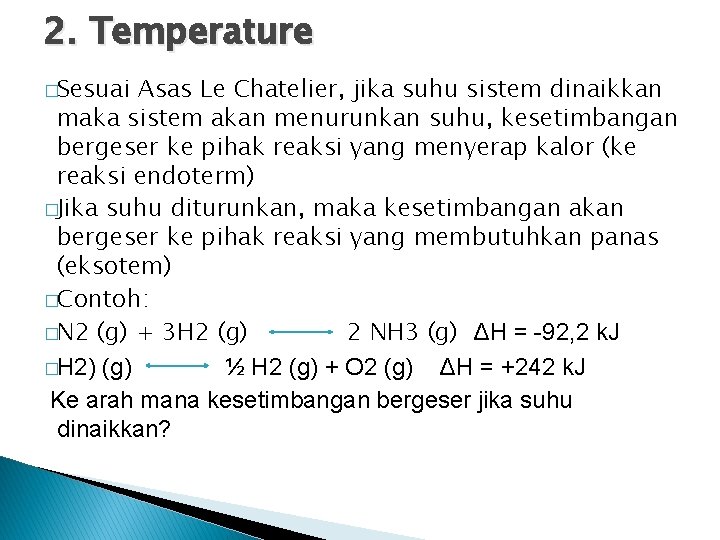 2. Temperature �Sesuai Asas Le Chatelier, jika suhu sistem dinaikkan maka sistem akan menurunkan