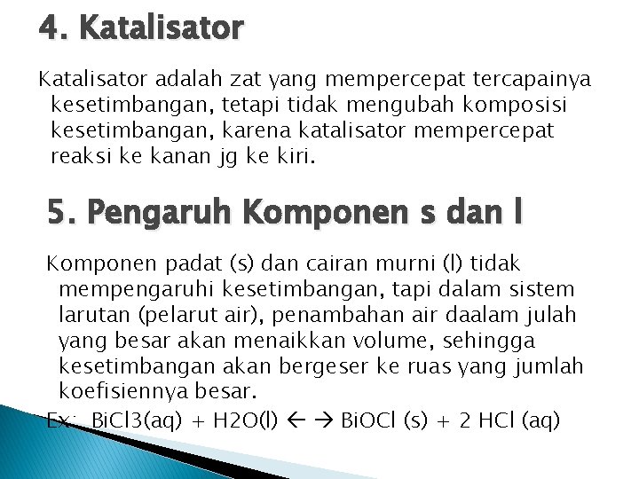 4. Katalisator adalah zat yang mempercepat tercapainya kesetimbangan, tetapi tidak mengubah komposisi kesetimbangan, karena