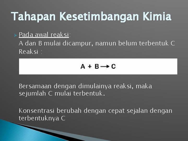 Tahapan Kesetimbangan Kimia Ø Pada awal reaksi: A dan B mulai dicampur, namun belum