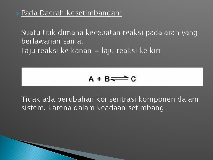 Ø Pada Daerah Kesetimbangan: Suatu titik dimana kecepatan reaksi pada arah yang berlawanan sama.