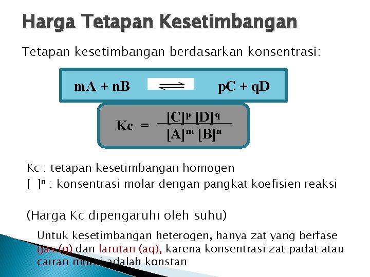 Harga Tetapan Kesetimbangan Tetapan kesetimbangan berdasarkan konsentrasi: m. A + n. B Kc =