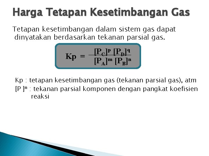 Harga Tetapan Kesetimbangan Gas Tetapan kesetimbangan dalam sistem gas dapat dinyatakan berdasarkan tekanan parsial