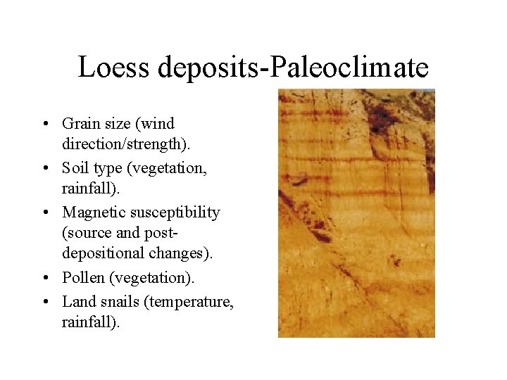 Loess deposits-Paleoclimate • Grain size (wind direction/strength). • Soil type (vegetation, rainfall). • Magnetic