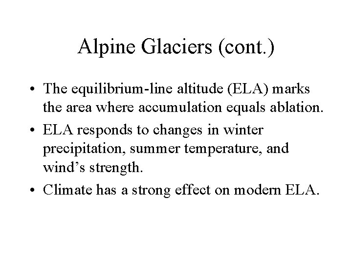 Alpine Glaciers (cont. ) • The equilibrium-line altitude (ELA) marks the area where accumulation